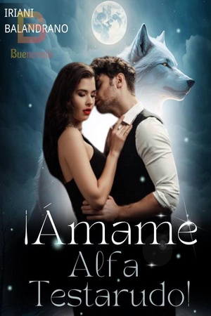 Portada de ¡Ámame, Alfa testarudo!