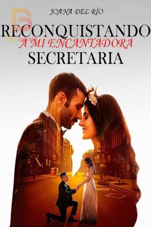 Portada de Reconquistando a Mi Encantadora Secretaria por Joana Del Río