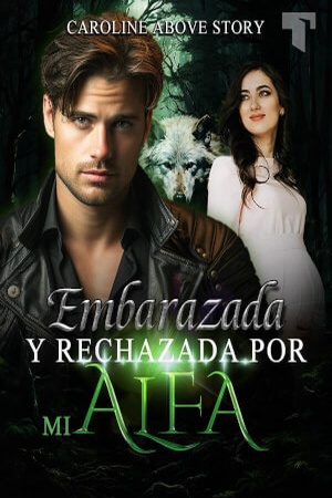 Portada de Embarazada y rechazada por mi alfa